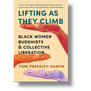 "Lifting as They Climb: Black Women Buddhists and Collective Liberation" by Toni Pressley-Sanon-Shambhala Publications